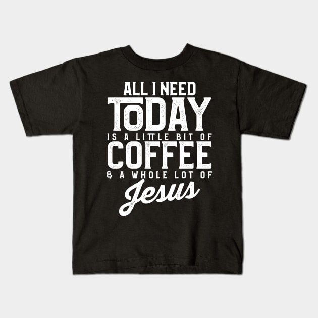 All I Need Today Is Coffee and a Lot of Jesus Kids T-Shirt by theperfectpresents